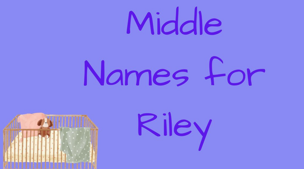 1200+ Middle Names for Riley (Boy & Girl)