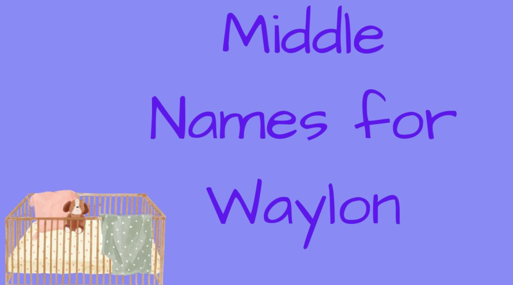 650+ Amazing Middle Names for Waylon